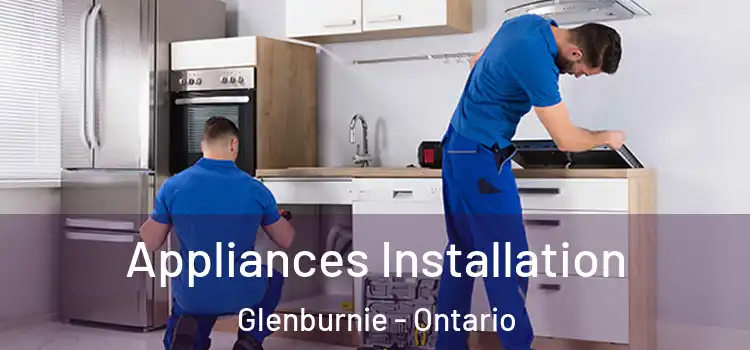Appliances Installation Glenburnie - Ontario