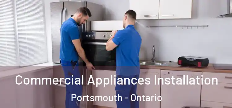 Commercial Appliances Installation Portsmouth - Ontario