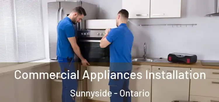 Commercial Appliances Installation Sunnyside - Ontario