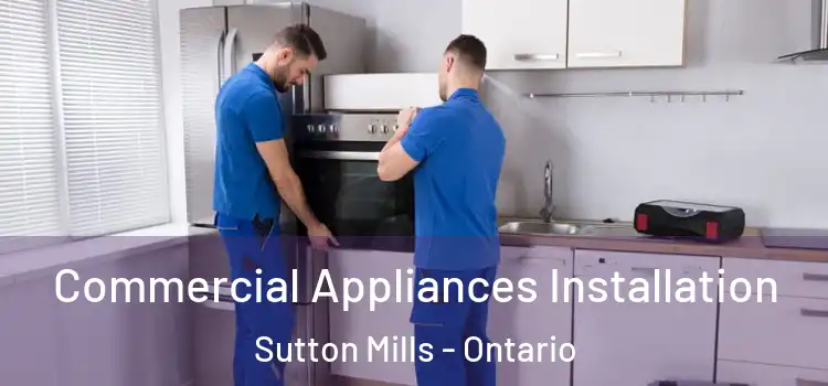 Commercial Appliances Installation Sutton Mills - Ontario