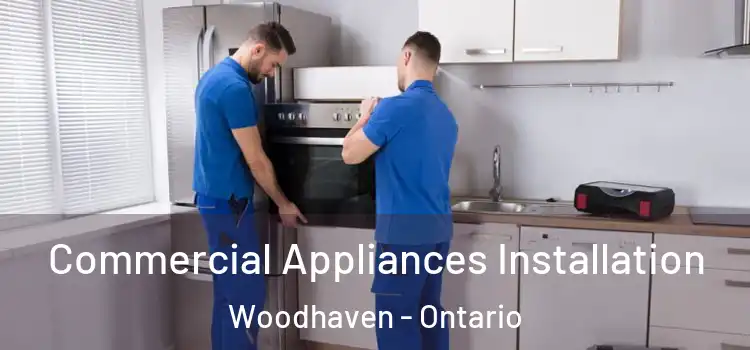 Commercial Appliances Installation Woodhaven - Ontario
