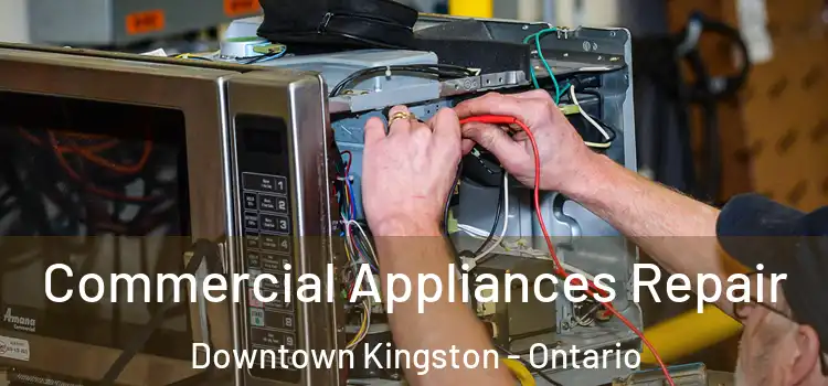 Commercial Appliances Repair Downtown Kingston - Ontario