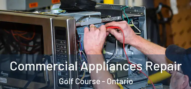 Commercial Appliances Repair Golf Course - Ontario