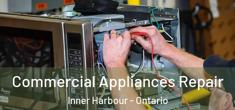 Commercial Appliances Repair Inner Harbour - Ontario
