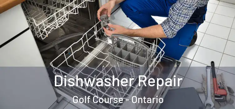 Dishwasher Repair Golf Course - Ontario