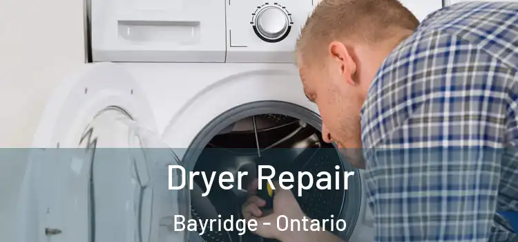 Dryer Repair Bayridge - Ontario