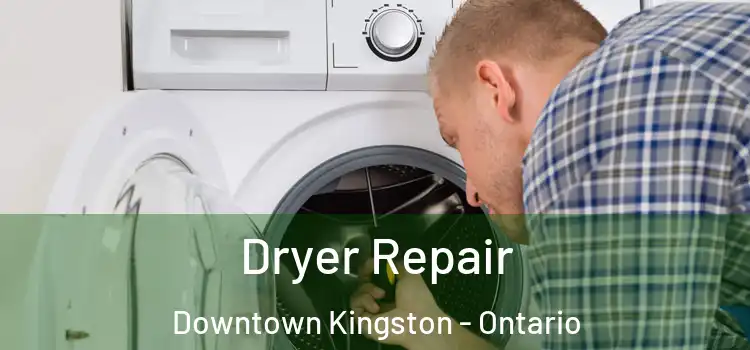 Dryer Repair Downtown Kingston - Ontario