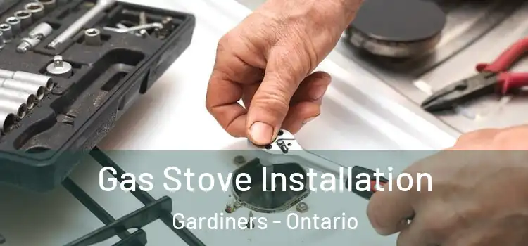 Gas Stove Installation Gardiners - Ontario