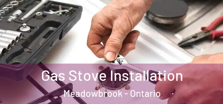 Gas Stove Installation Meadowbrook - Ontario