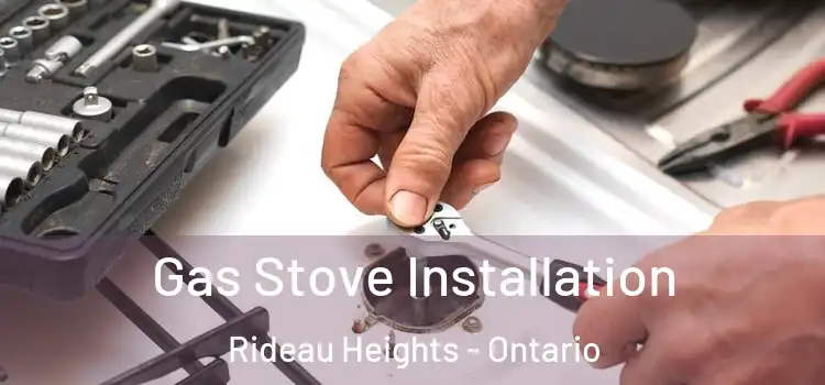 Gas Stove Installation Rideau Heights - Ontario