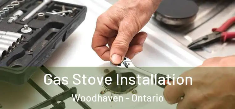 Gas Stove Installation Woodhaven - Ontario
