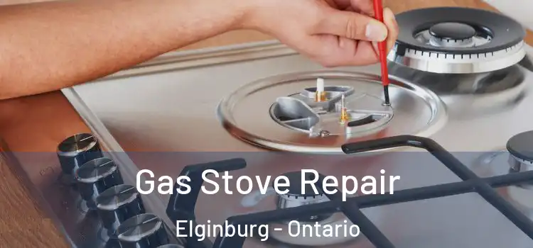Gas Stove Repair Elginburg - Ontario