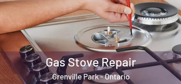Gas Stove Repair Grenville Park - Ontario