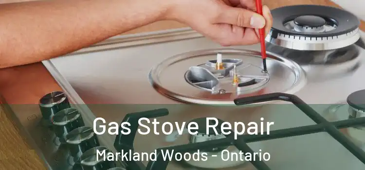 Gas Stove Repair Markland Woods - Ontario