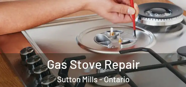 Gas Stove Repair Sutton Mills - Ontario