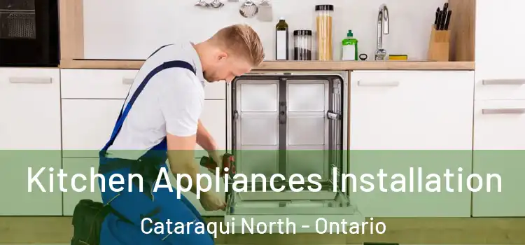Kitchen Appliances Installation Cataraqui North - Ontario
