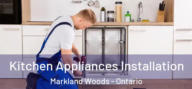 Kitchen Appliances Installation Markland Woods - Ontario