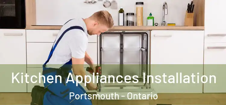 Kitchen Appliances Installation Portsmouth - Ontario