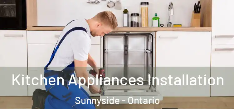 Kitchen Appliances Installation Sunnyside - Ontario