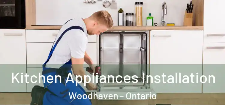 Kitchen Appliances Installation Woodhaven - Ontario