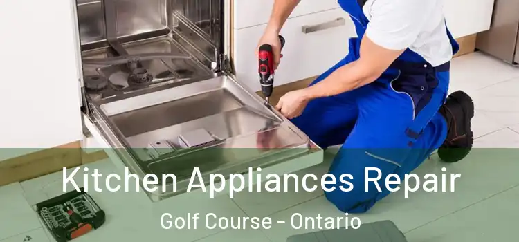 Kitchen Appliances Repair Golf Course - Ontario
