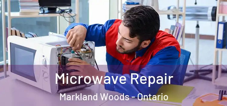 Microwave Repair Markland Woods - Ontario