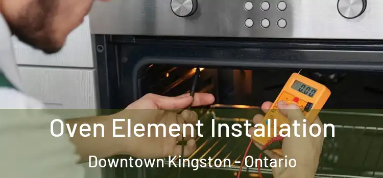 Oven Element Installation Downtown Kingston - Ontario