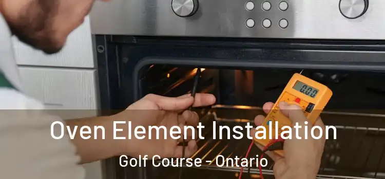 Oven Element Installation Golf Course - Ontario