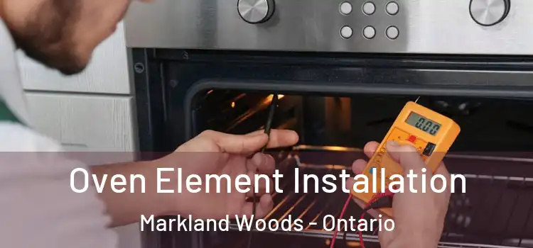Oven Element Installation Markland Woods - Ontario
