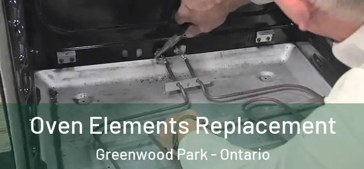Oven Elements Replacement Greenwood Park - Ontario