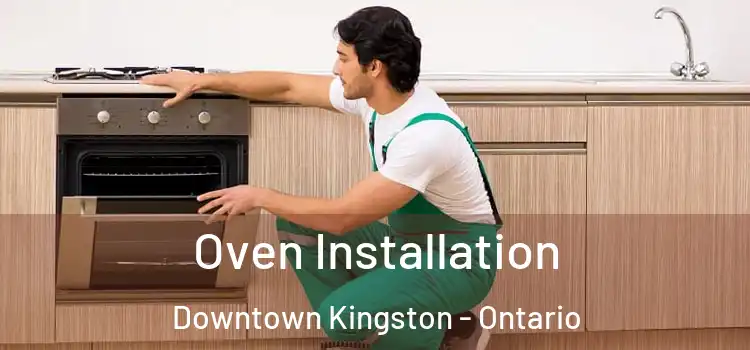 Oven Installation Downtown Kingston - Ontario