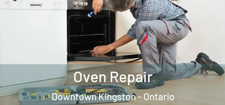 Oven Repair Downtown Kingston - Ontario