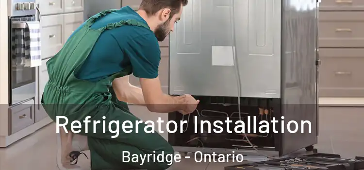 Refrigerator Installation Bayridge - Ontario