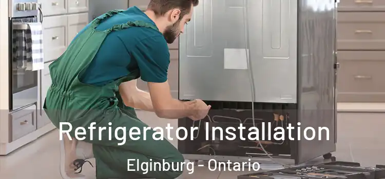 Refrigerator Installation Elginburg - Ontario