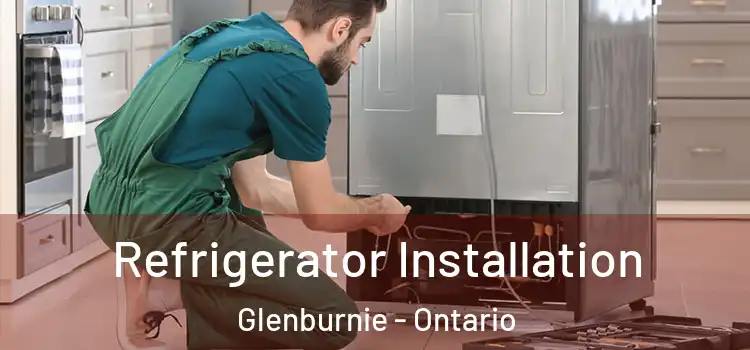 Refrigerator Installation Glenburnie - Ontario