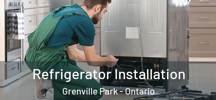 Refrigerator Installation Grenville Park - Ontario