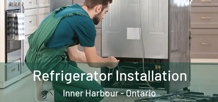 Refrigerator Installation Inner Harbour - Ontario