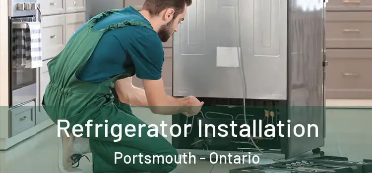 Refrigerator Installation Portsmouth - Ontario