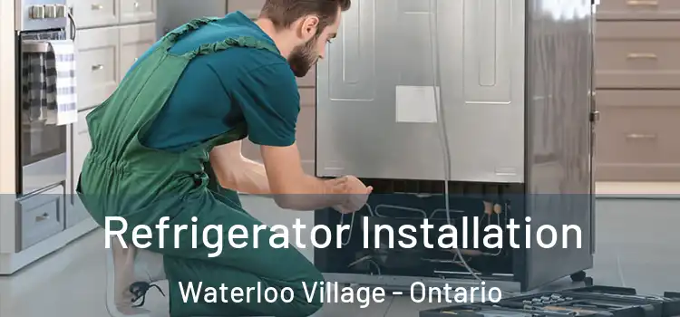 Refrigerator Installation Waterloo Village - Ontario