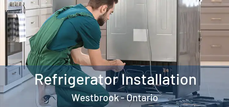 Refrigerator Installation Westbrook - Ontario