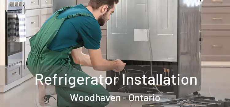Refrigerator Installation Woodhaven - Ontario
