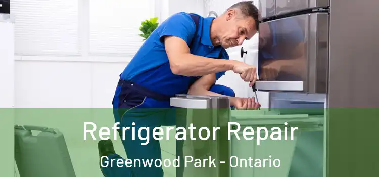 Refrigerator Repair Greenwood Park - Ontario