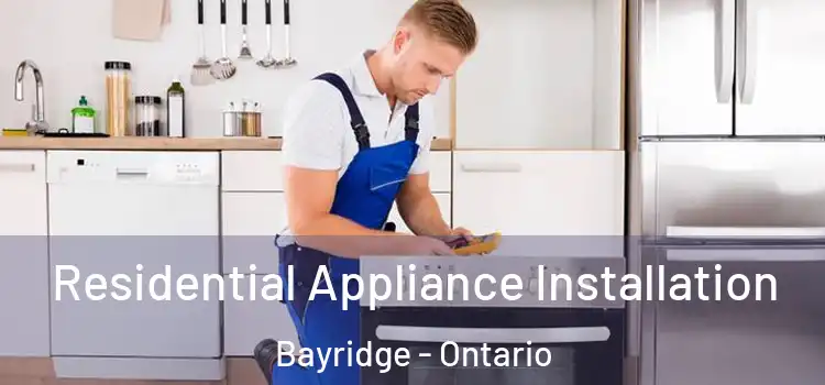 Residential Appliance Installation Bayridge - Ontario