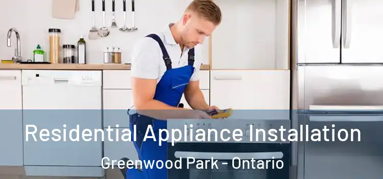 Residential Appliance Installation Greenwood Park - Ontario