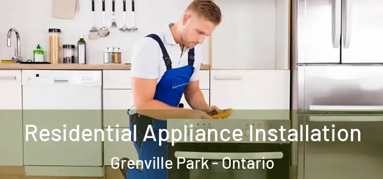 Residential Appliance Installation Grenville Park - Ontario