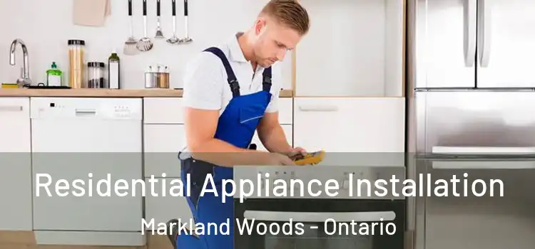Residential Appliance Installation Markland Woods - Ontario