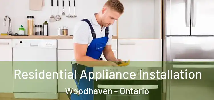 Residential Appliance Installation Woodhaven - Ontario