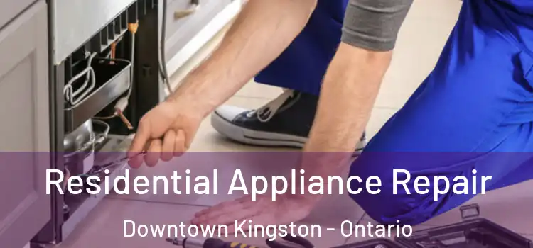 Residential Appliance Repair Downtown Kingston - Ontario