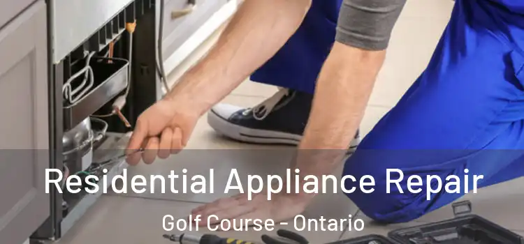 Residential Appliance Repair Golf Course - Ontario