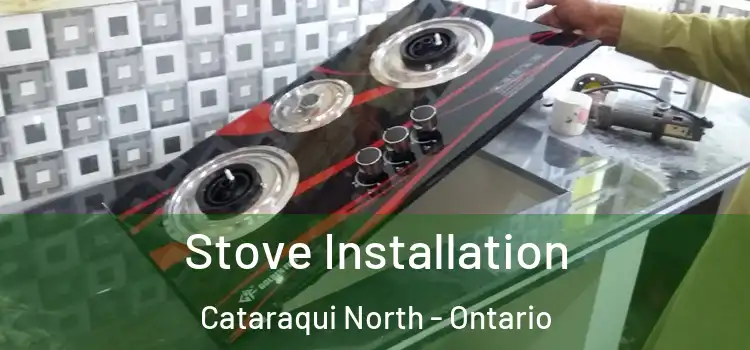 Stove Installation Cataraqui North - Ontario